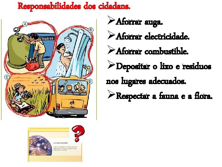Responsabilidades dos cidadans. ØAforrar auga. ØAforrar electricidade. ØAforrar combustible. ØDepositar o lixo e residuos