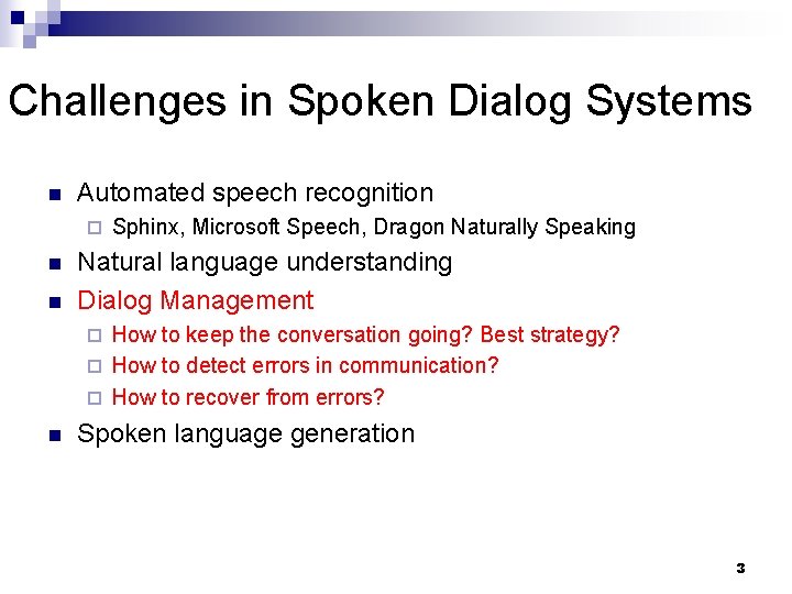 Challenges in Spoken Dialog Systems n Automated speech recognition ¨ n n Sphinx, Microsoft