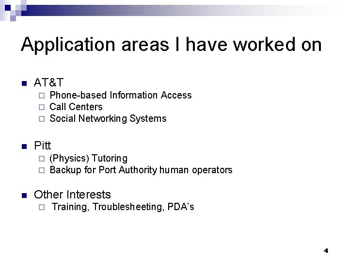 Application areas I have worked on n AT&T ¨ ¨ ¨ n Pitt ¨