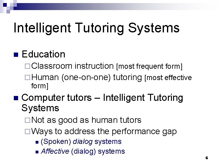 Intelligent Tutoring Systems n Education ¨ Classroom instruction [most frequent form] ¨ Human (one-on-one)