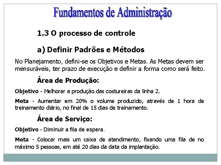 1. 3 O processo de controle a) Definir Padrões e Métodos No Planejamento, defini-se