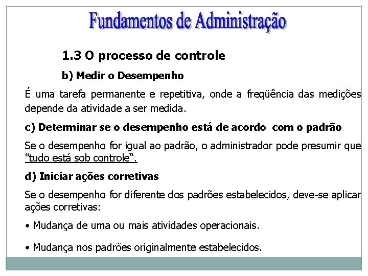 1. 3 O processo de controle b) Medir o Desempenho É uma tarefa permanente