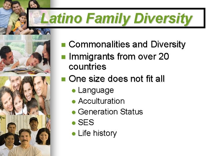 Latino Family Diversity Commonalities and Diversity Immigrants from over 20 countries One size does