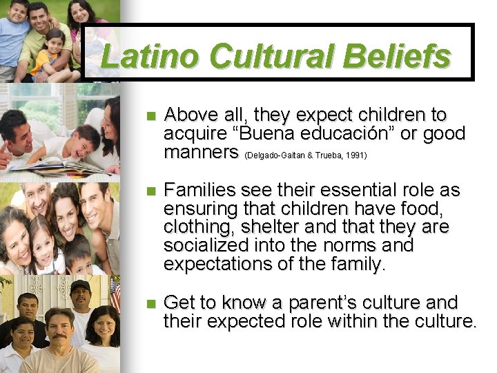 Latino Cultural Beliefs Above all, they expect children to acquire “Buena educación” or good