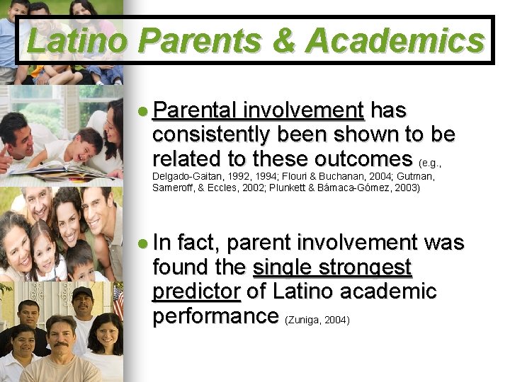 Latino Parents & Academics Parental involvement has consistently been shown to be related to
