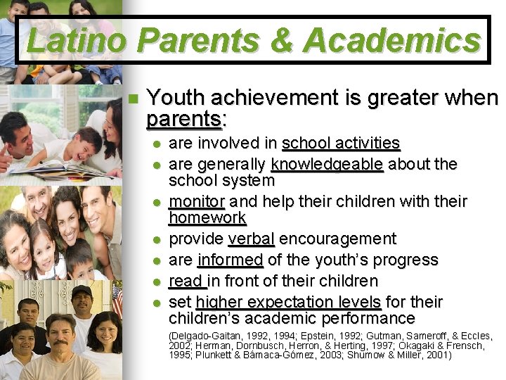 Latino Parents & Academics Youth achievement is greater when parents: are involved in school