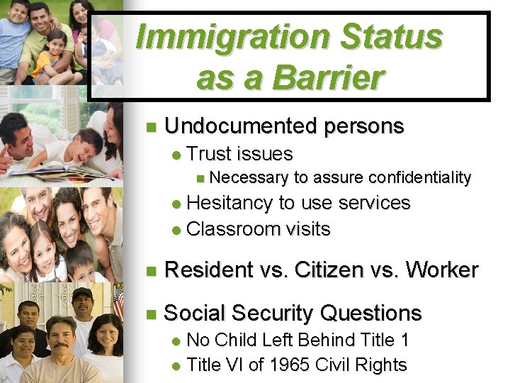 Immigration Status as a Barrier Undocumented persons Trust issues Necessary to assure confidentiality Hesitancy