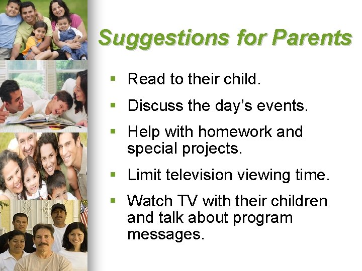 Suggestions for Parents § Read to their child. § Discuss the day’s events. §