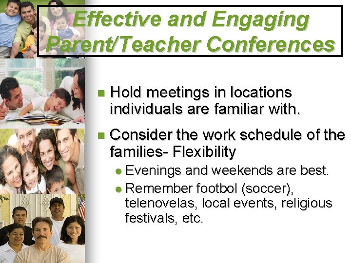 Effective and Engaging Parent/Teacher Conferences Hold meetings in locations individuals are familiar with. Consider