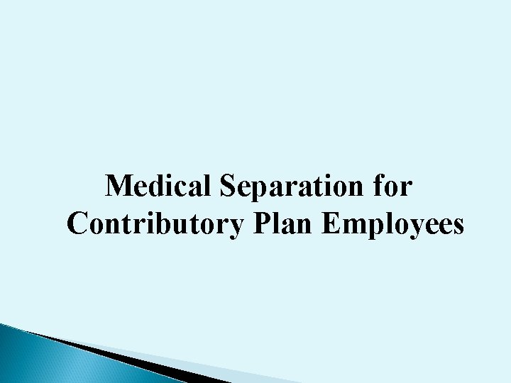 Medical Separation for Contributory Plan Employees Medical Separation for Contributory Plan Employees
