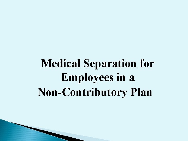 Medical Separation for Employees in a Non-Contributory Plan 