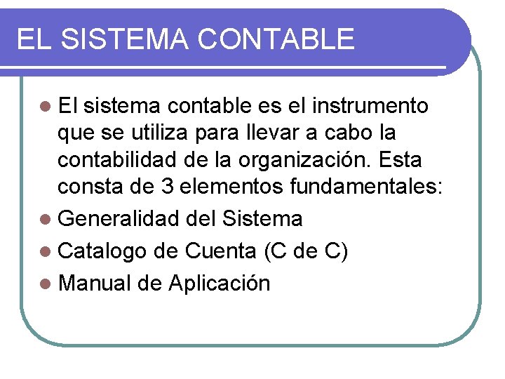 EL SISTEMA CONTABLE l El sistema contable es el instrumento que se utiliza para