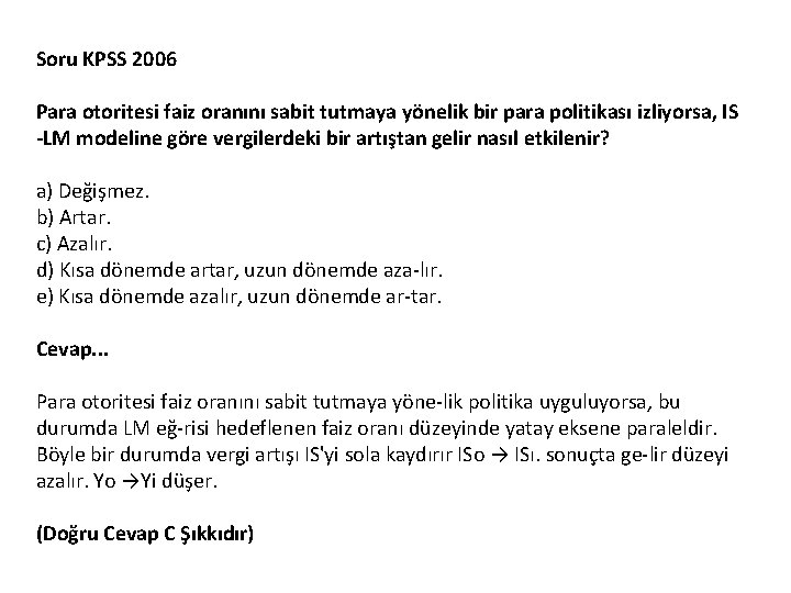 Soru KPSS 2006 Para otoritesi faiz oranını sabit tutmaya yönelik bir para politikası izliyorsa,