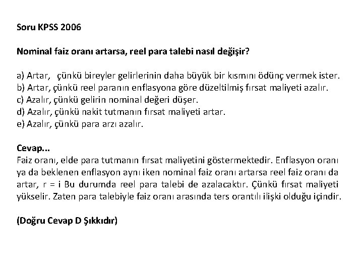 Soru KPSS 2006 Nominal faiz oranı artarsa, reel para talebi nasıl değişir? a) Artar, Soru KPSS 2006 Nominal faiz oranı artarsa, reel para talebi nasıl değişir? a) Artar,
