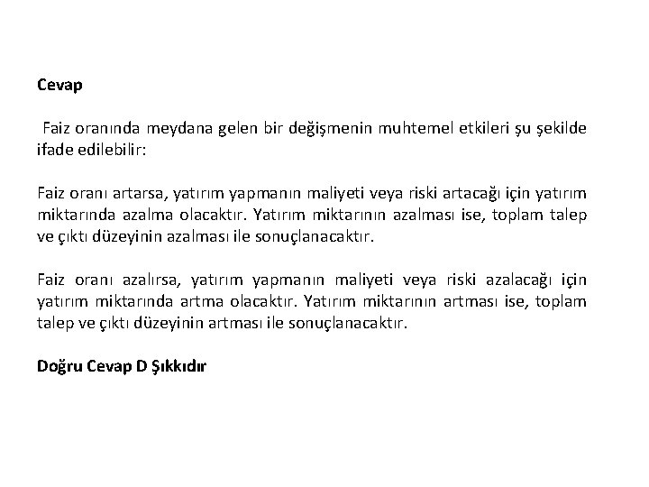 Cevap Faiz oranında meydana gelen bir değişmenin muhtemel etkileri şu şekilde ifade edilebilir: Faiz