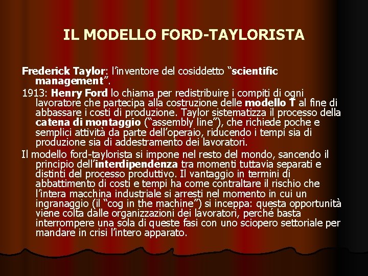 IL MODELLO FORD-TAYLORISTA Frederick Taylor: l’inventore del cosiddetto “scientific management”. 1913: Henry Ford lo