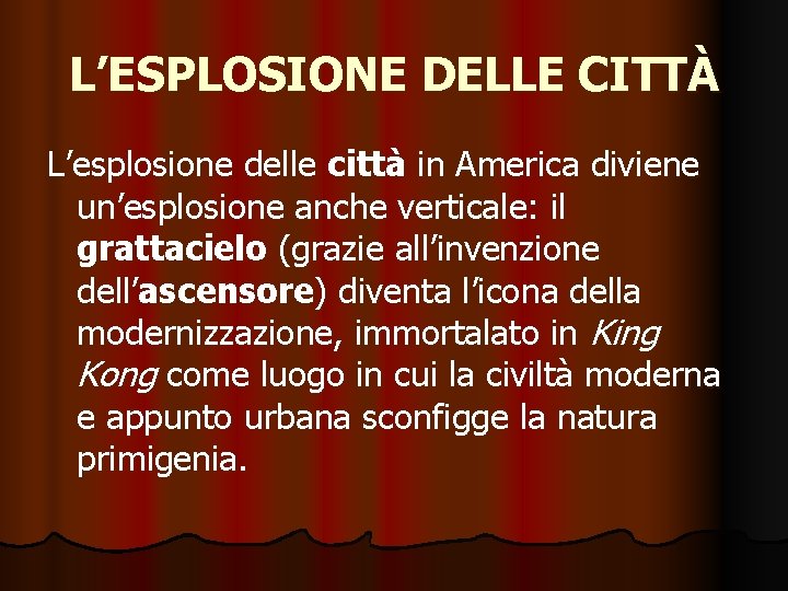 L’ESPLOSIONE DELLE CITTÀ L’esplosione delle città in America diviene un’esplosione anche verticale: il grattacielo