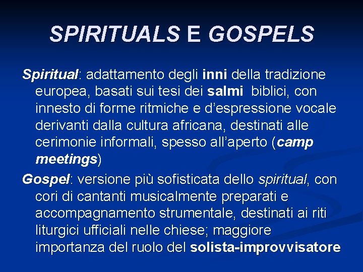 SPIRITUALS E GOSPELS Spiritual: adattamento degli inni della tradizione Spiritual europea, basati sui tesi