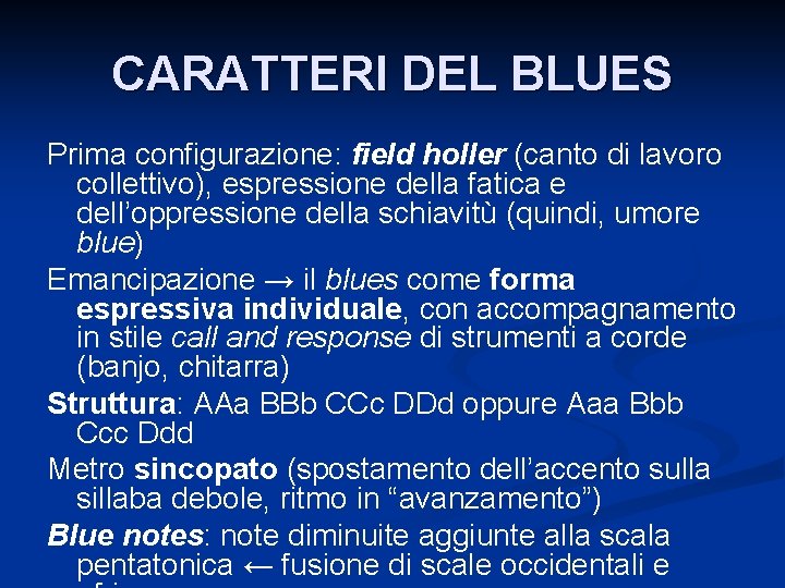 CARATTERI DEL BLUES Prima configurazione: field holler (canto di lavoro collettivo), espressione della fatica