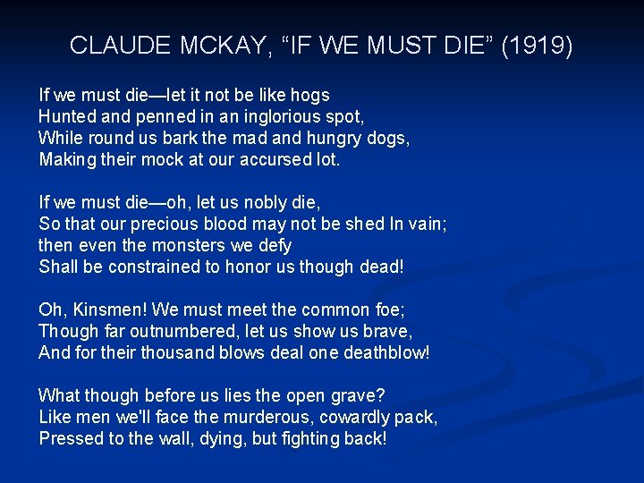 CLAUDE MCKAY, “IF WE MUST DIE” (1919) If we must die—let it not be