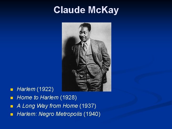 Claude Mc. Kay n n Harlem (1922) Home to Harlem (1928) A Long Way