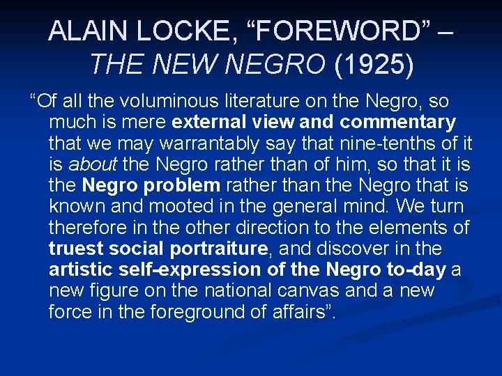 ALAIN LOCKE, “FOREWORD” – THE NEW NEGRO (1925) “Of all the voluminous literature on