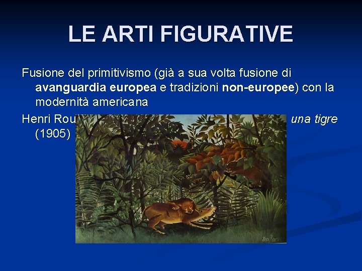 LE ARTI FIGURATIVE Fusione del primitivismo (già a sua volta fusione di avanguardia europea