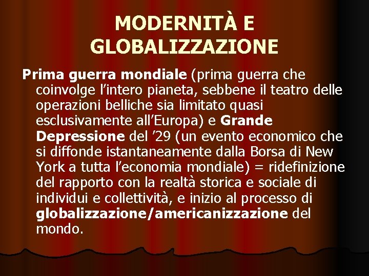 MODERNITÀ E GLOBALIZZAZIONE Prima guerra mondiale (prima guerra che coinvolge l’intero pianeta, sebbene il