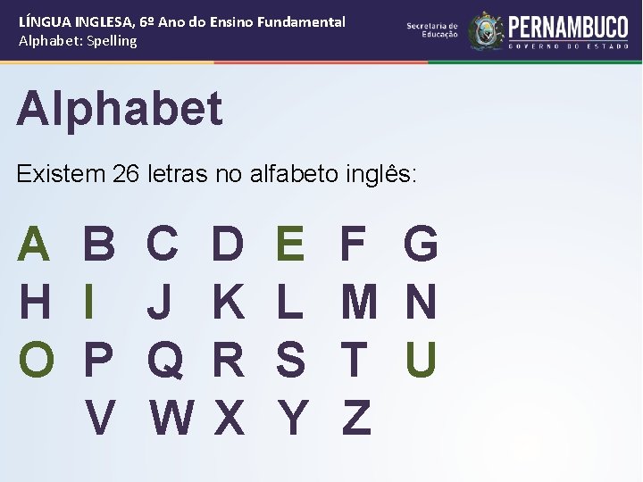 LÍNGUA INGLESA, 6º Ano do Ensino Fundamental Alphabet: Spelling Alphabet Existem 26 letras no