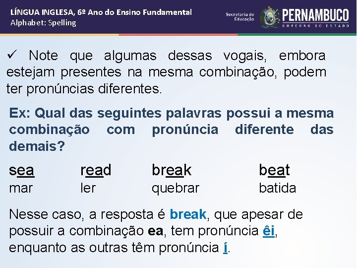 LÍNGUA INGLESA, 6º Ano do Ensino Fundamental Alphabet: Spelling ü Note que algumas dessas