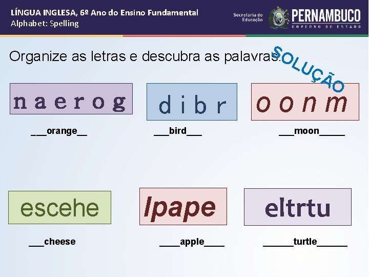 LÍNGUA INGLESA, 6º Ano do Ensino Fundamental Alphabet: Spelling SO Organize as letras e