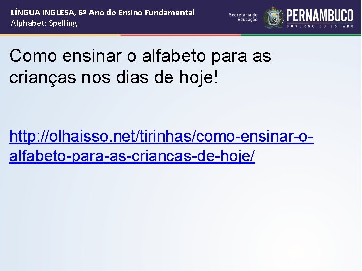 LÍNGUA INGLESA, 6º Ano do Ensino Fundamental Alphabet: Spelling Como ensinar o alfabeto para