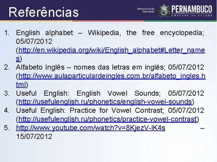 Referências 1. English alphabet – Wikipedia, the free encyclopedia; 05/07/2012 (http: //en. wikipedia. org/wiki/English_alphabet#Letter_name