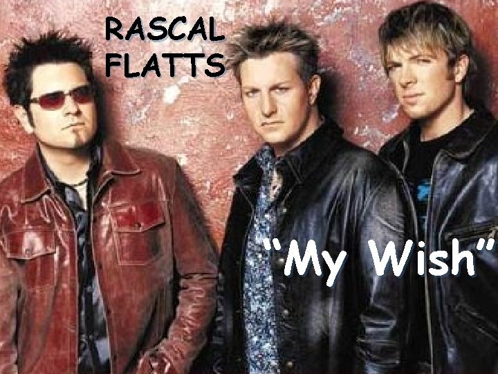 RASCAL FLATTS “My Wish” 