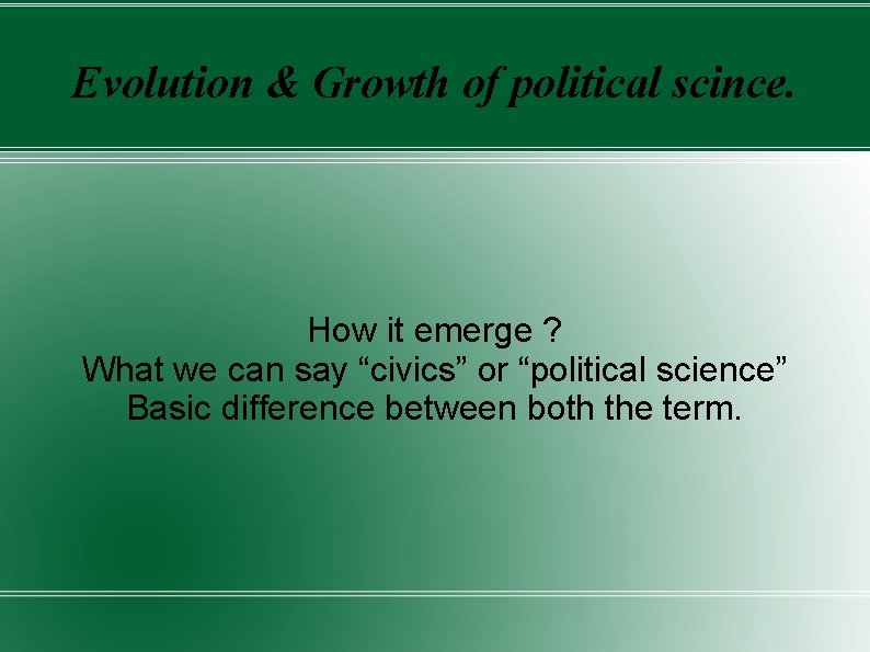 Evolution & Growth of political scince. How it emerge ? What we can say