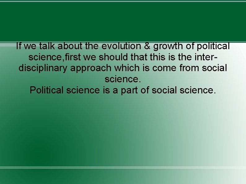 If we talk about the evolution & growth of political science, first we should