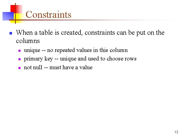 Constraints n When a table is created, constraints can be put on the columns