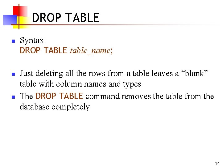 DROP TABLE n n n Syntax: DROP TABLE table_name; Just deleting all the rows