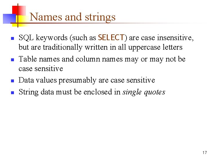 Names and strings n n SQL keywords (such as SELECT) are case insensitive, but