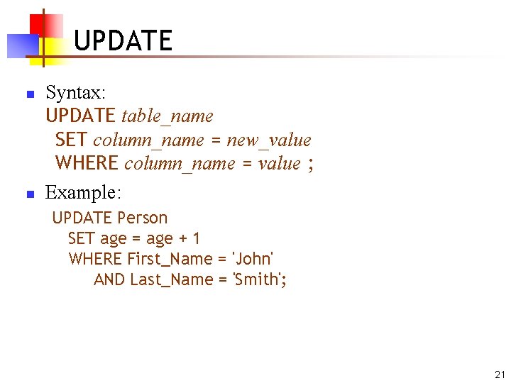 UPDATE n n Syntax: UPDATE table_name SET column_name = new_value WHERE column_name = value