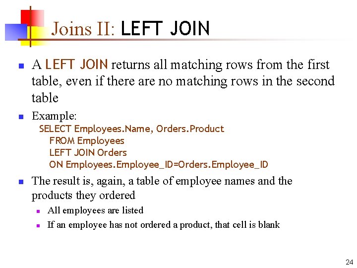 Joins II: LEFT JOIN n n A LEFT JOIN returns all matching rows from