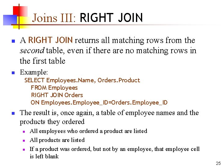 Joins III: RIGHT JOIN n n A RIGHT JOIN returns all matching rows from