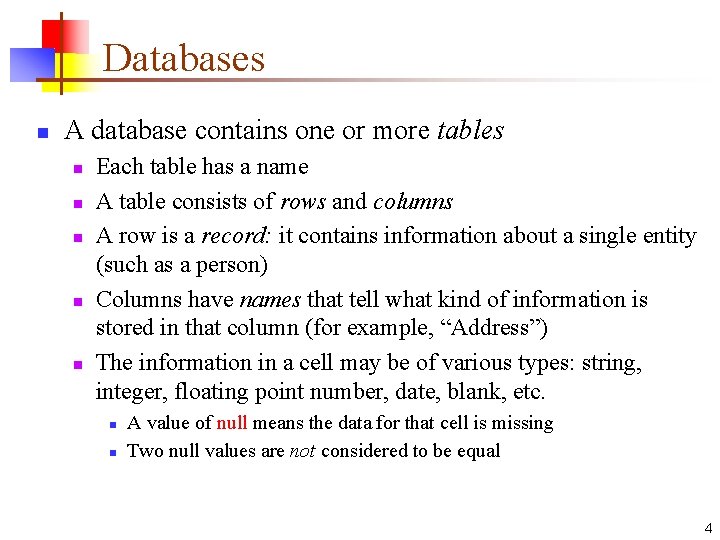 Databases n A database contains one or more tables n n n Each table