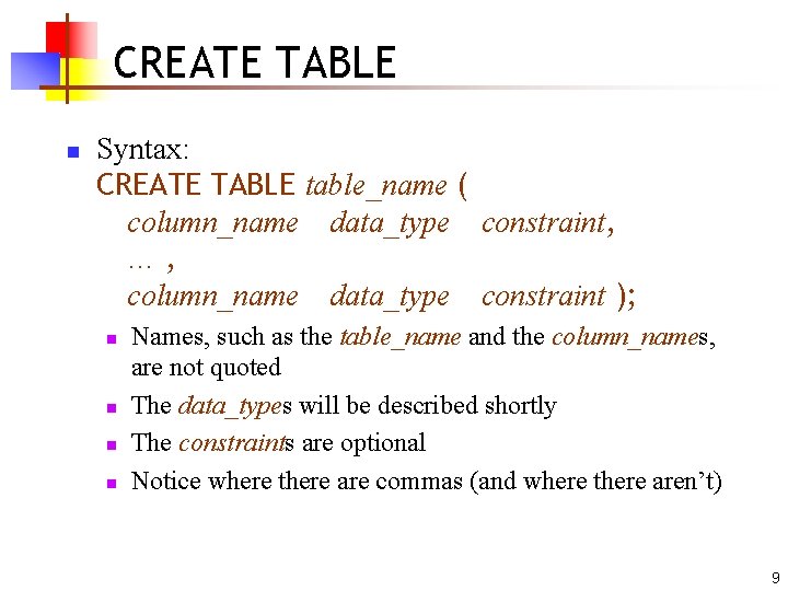 CREATE TABLE n Syntax: CREATE TABLE table_name ( column_name data_type constraint, …, column_name data_type