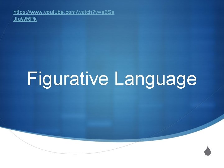 https: //www. youtube. com/watch? v=e 9 Se JIg. WRPk Figurative Language S 