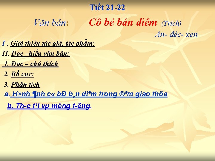 Tiết 21 -22 Văn bản: Cô bé bán diêm (Trích) An- đéc- xen I.