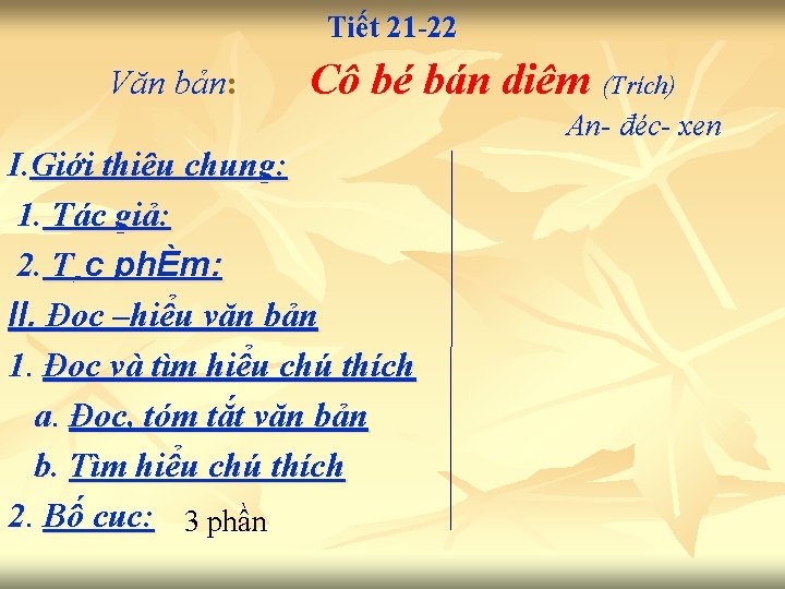 Tiết 21 -22 Văn bản: Cô bé bán diêm (Trích) An- đéc- xen I.