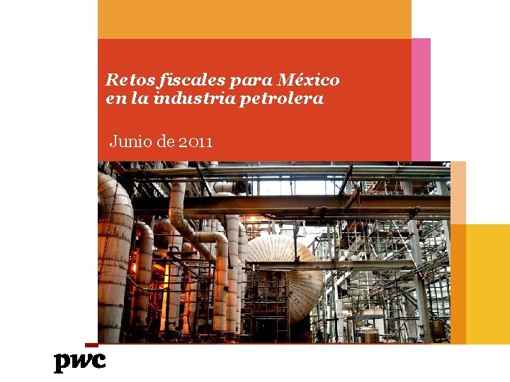 Retos fiscales para México en la industria petrolera Junio de 2011 