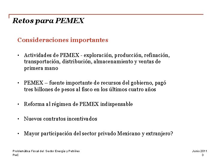 Retos para PEMEX Consideraciones importantes • Actividades de PEMEX - exploración, producción, refinación, transportación,