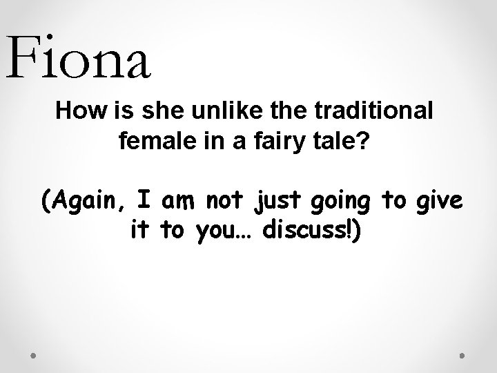 Fiona How is she unlike the traditional female in a fairy tale? (Again, I Fiona How is she unlike the traditional female in a fairy tale? (Again, I